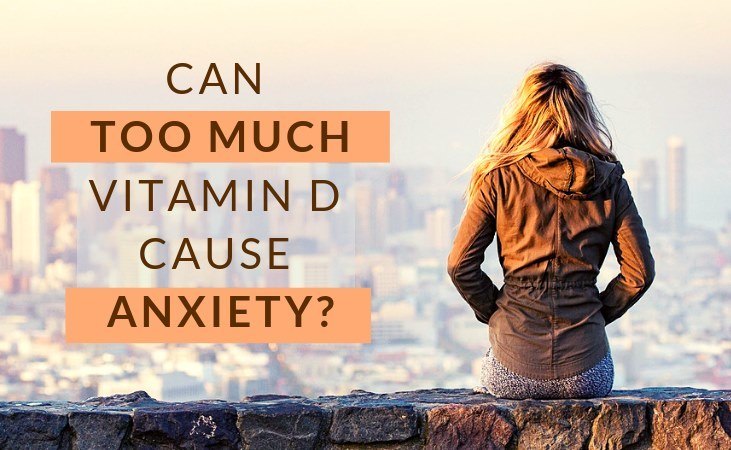 Can Too Much Vitamin D Cause Anxiety Vitamin D Answers